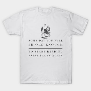 Someday You Will Be Old Enough To Start Reading FairyTales Again T-Shirt